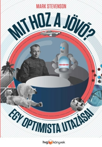 Mark Stevenson: Mit hoz a jövő? - Egy optimista utazásai